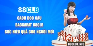 Cách Đọc Cầu Baccarat 88CLB Cực Hiệu Quả Cho Người Mới