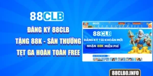 Đăng Ký 88CLB Tặng 88K - Săn Thưởng Tẹt Ga Hoàn Toàn Free