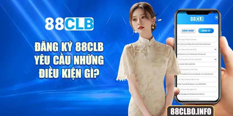 Đăng ký 88CLB yêu cầu những điều kiện gì?