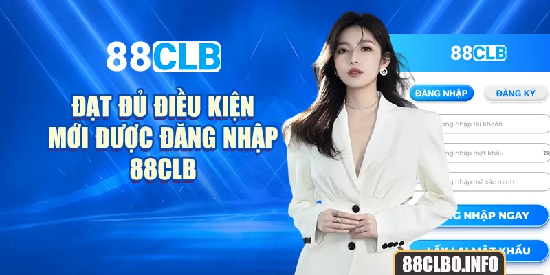 Đạt đủ điều kiện mới được đăng nhập 88CLB