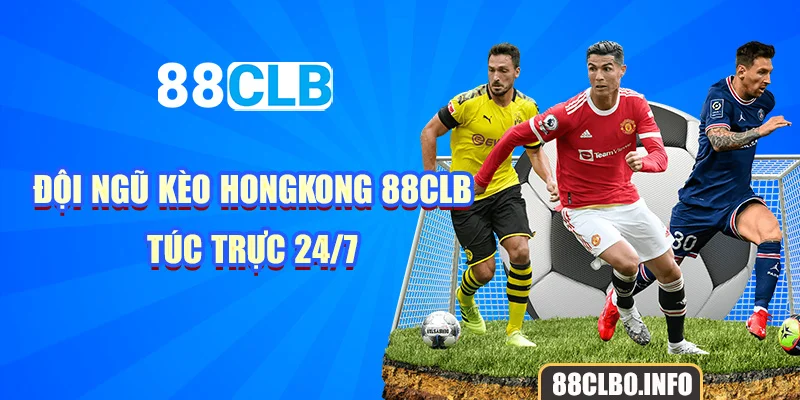 Đội ngũ kèo hongkong 88CLB túc trực 24/7