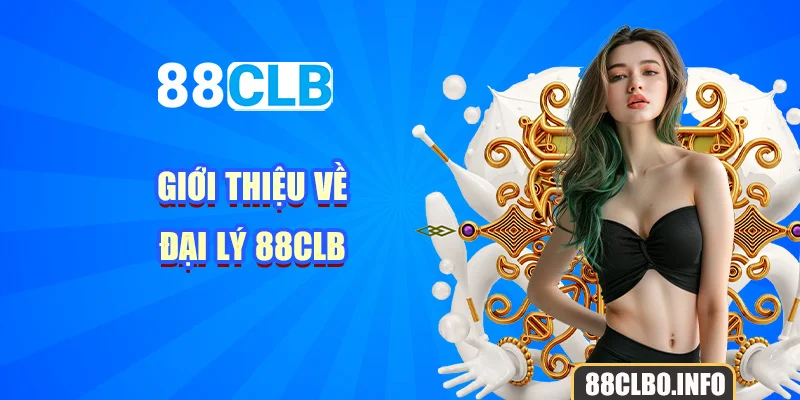 Giới thiệu về đại lý 88CLB