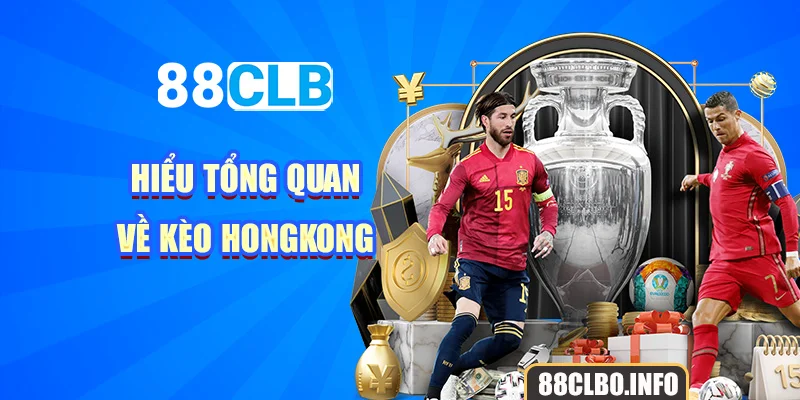 Hiểu tổng quan về kèo hongkong