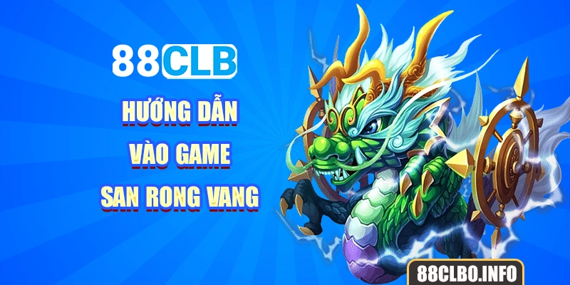 Hướng dẫn vào game san rong vang 