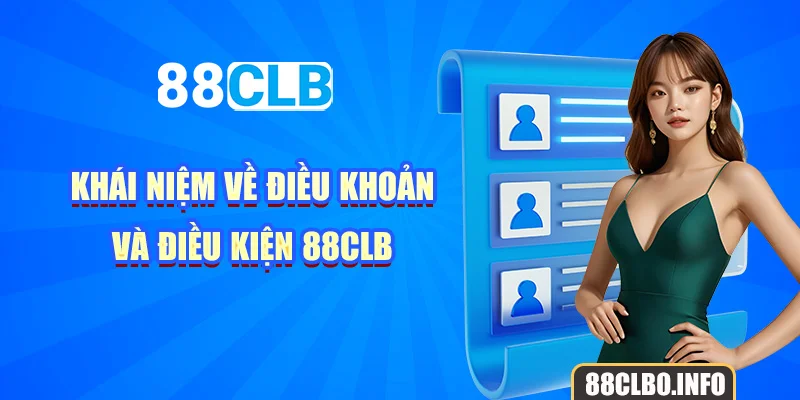 Khái niệm về điều khoản và điều kiện 88CLB 