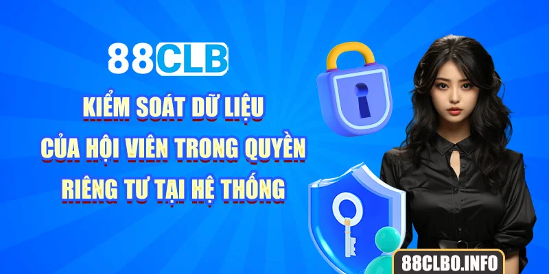 Kiểm soát dữ liệu của hội viên trong quyền riêng tư tại hệ thống