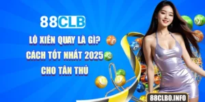 Lô Xiên Quay Là Gì? Cách Tốt Nhất 2025 Cho Tân Thủ