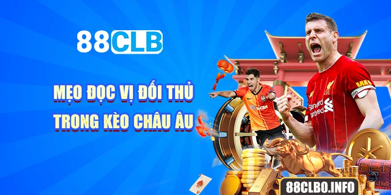 Mẹo đọc vị đối thủ trong kèo châu âu