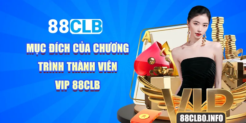 Mục đích của chương trình thành viên Vip 88CLB