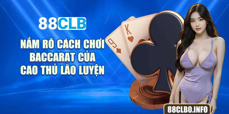 Nắm rõ cách chơi baccarat của cao thủ lão luyện