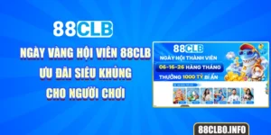 Ngày Vàng Hội Viên 88CLB - Ưu Đãi Siêu Khủng Cho Người Chơi