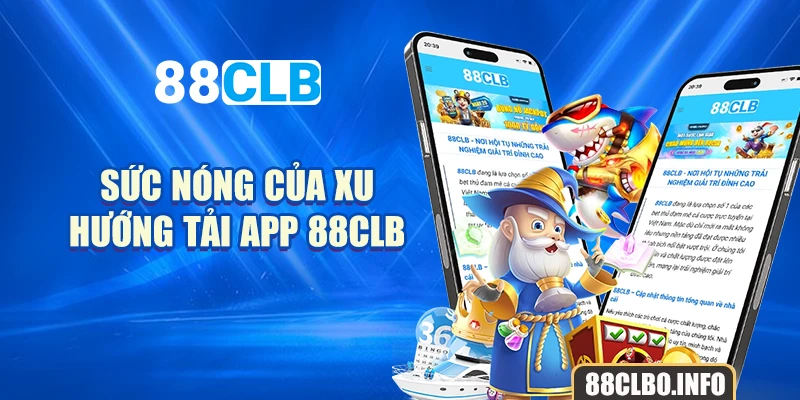 Sức nóng của xu hướng tải app 88CLB