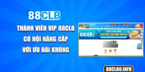 Thành Viên Vip 88CLB - Cơ Hội Nâng Cấp Với Ưu Đãi Khủng