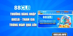 Thưởng Đăng Nhập 88CLB - Tham Gia Trúng Ngay Quà Lớn