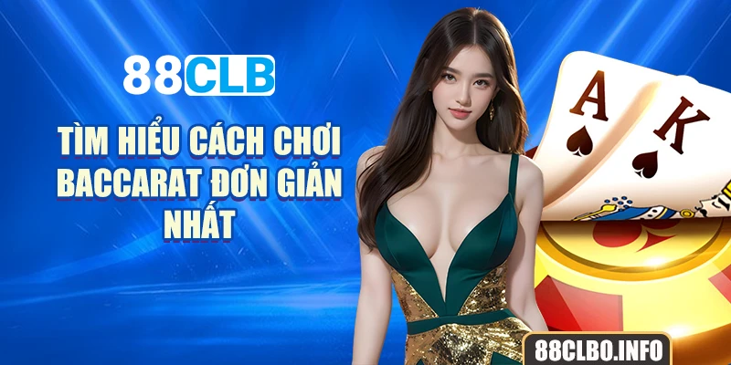 Tìm hiểu cách chơi baccarat đơn giản nhất