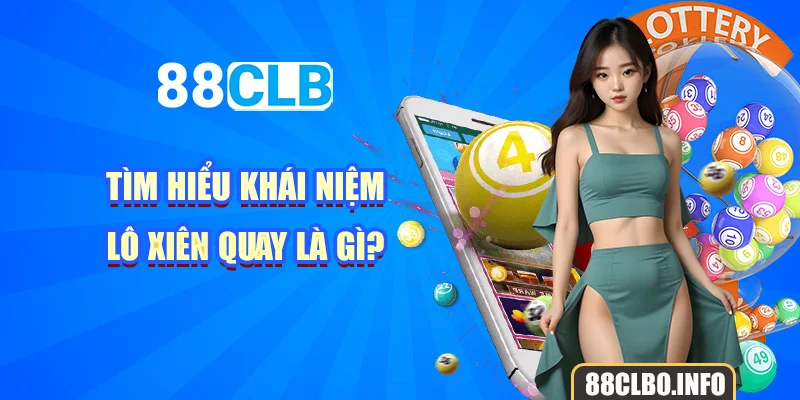 Tìm hiểu khái niệm lô xiên quay là gì?